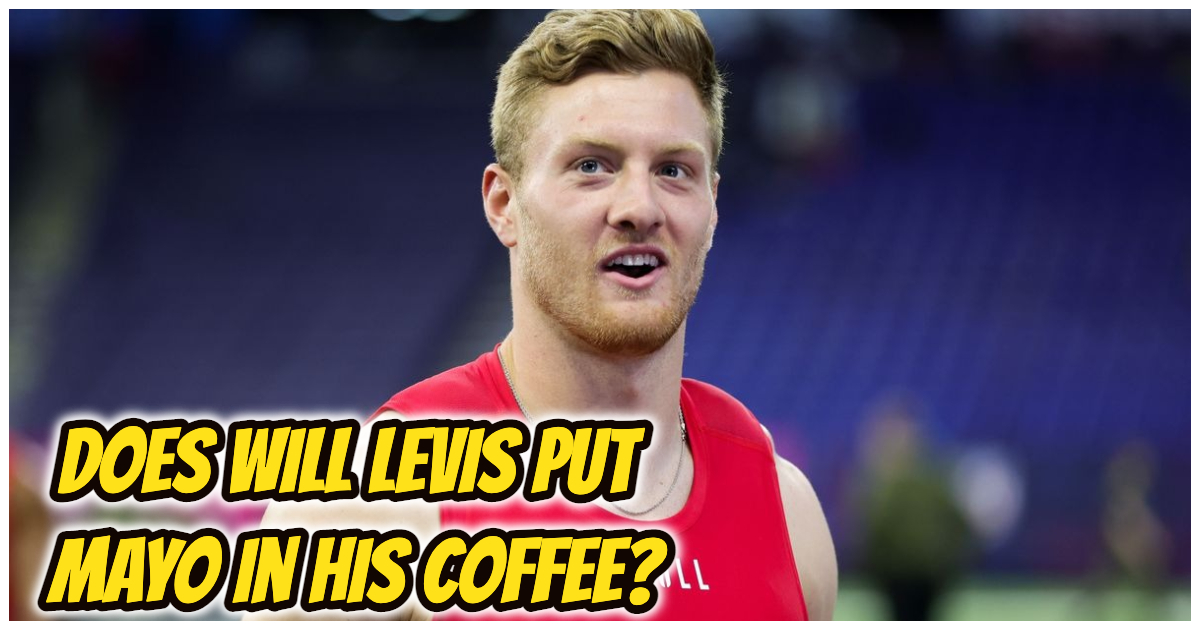 Will Levis Puts Mayo In His Coffee? Is This A Joke?