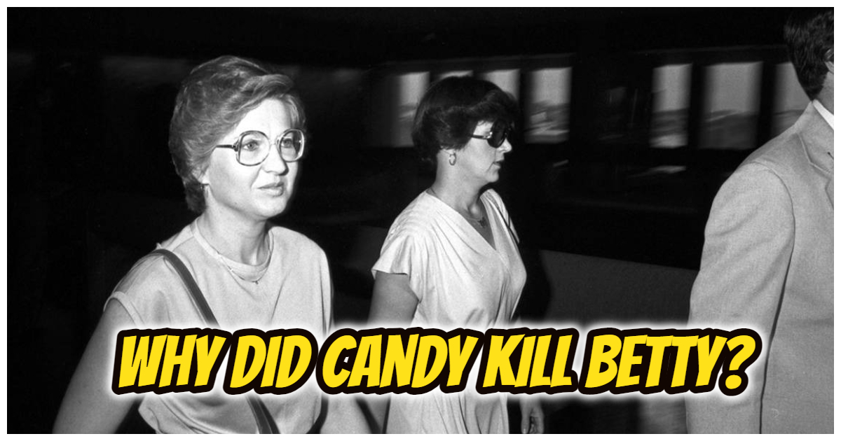 Why Did Candy Kill Betty? What Is Her Motive To Kill Her Best Friend?