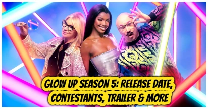 Glow Up Season 5: Release Date, Contestants, Episodes, Trailer, And More