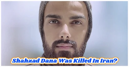 Shahzad Dana Was Killed In Iran? Discover The Truth Behind His Mysterious Death