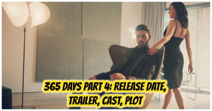 365 Days Part 4: Release Date, Trailer, Cast, Plot & Everything We Know So Far