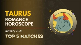 Top 5 Taurus Most Romantically Compatible Signs For January 2024!