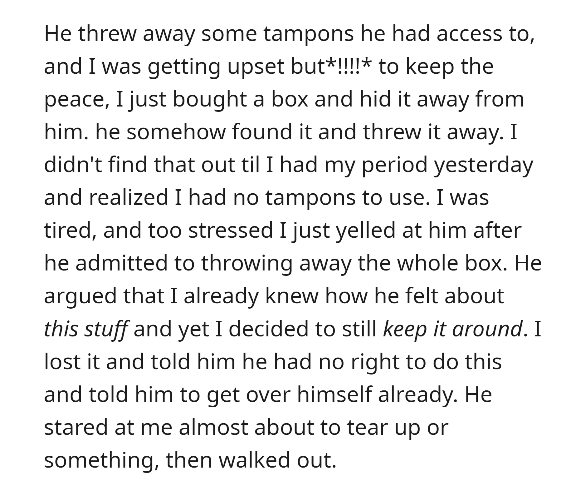 OP bought and hid a tampon box, but he found and threw away it. This led to a heated argument