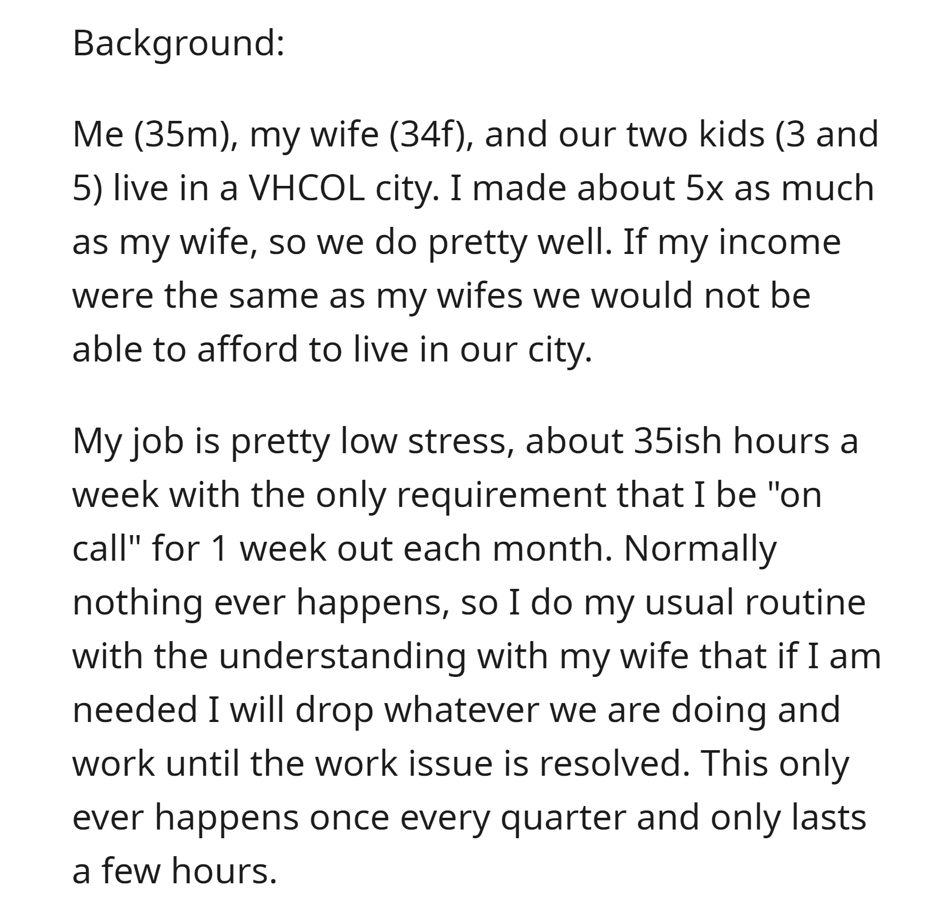 OP does a job that pays five times more than his wife's and is low stress, so he rarely disrupts their routine.