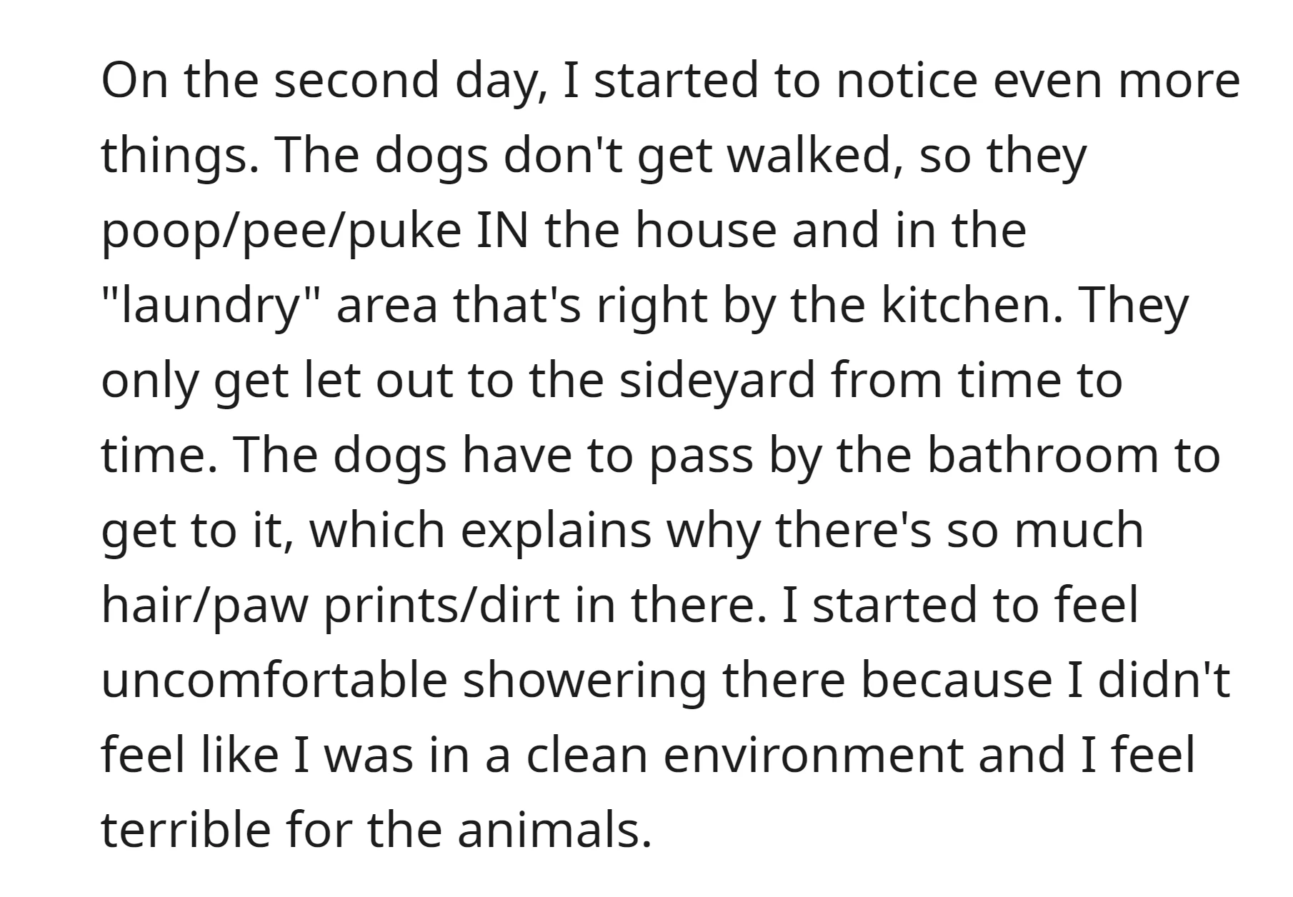 On the second day, the OP noticed the dogs in the house don't get walked, leading to messes inside