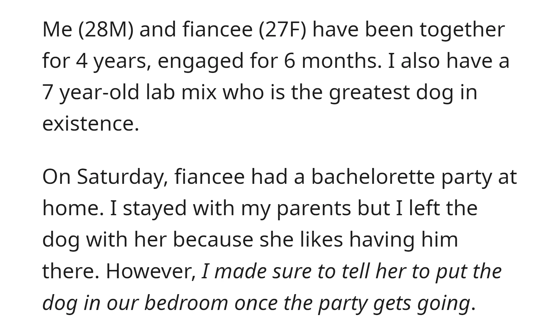 OP left the dog with his fiancee at home, and told her to put it in the bedroom during the party