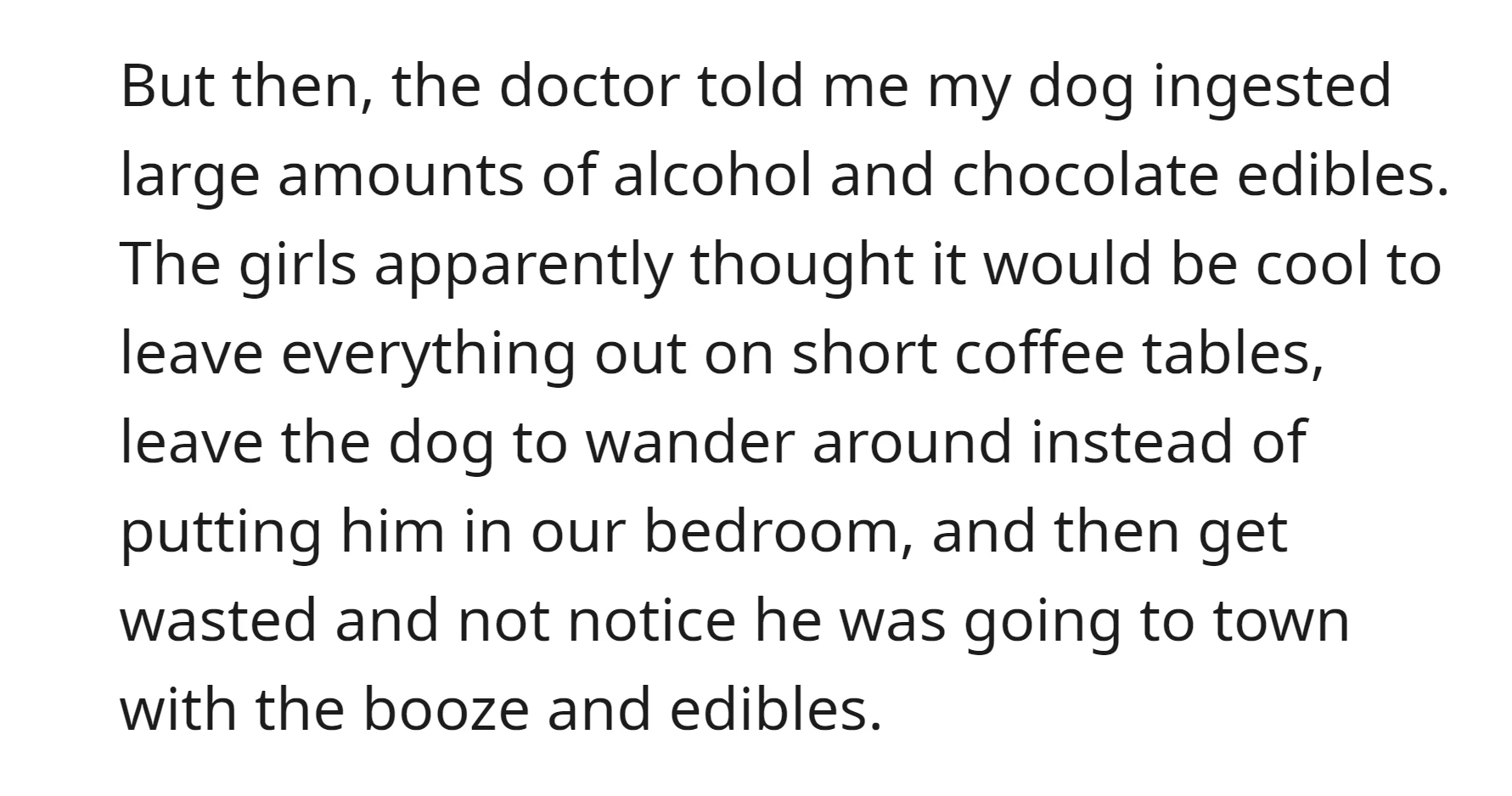 The doctor informed the OP that his dog had consumed significant quantities of alcohol and chocolate edibles