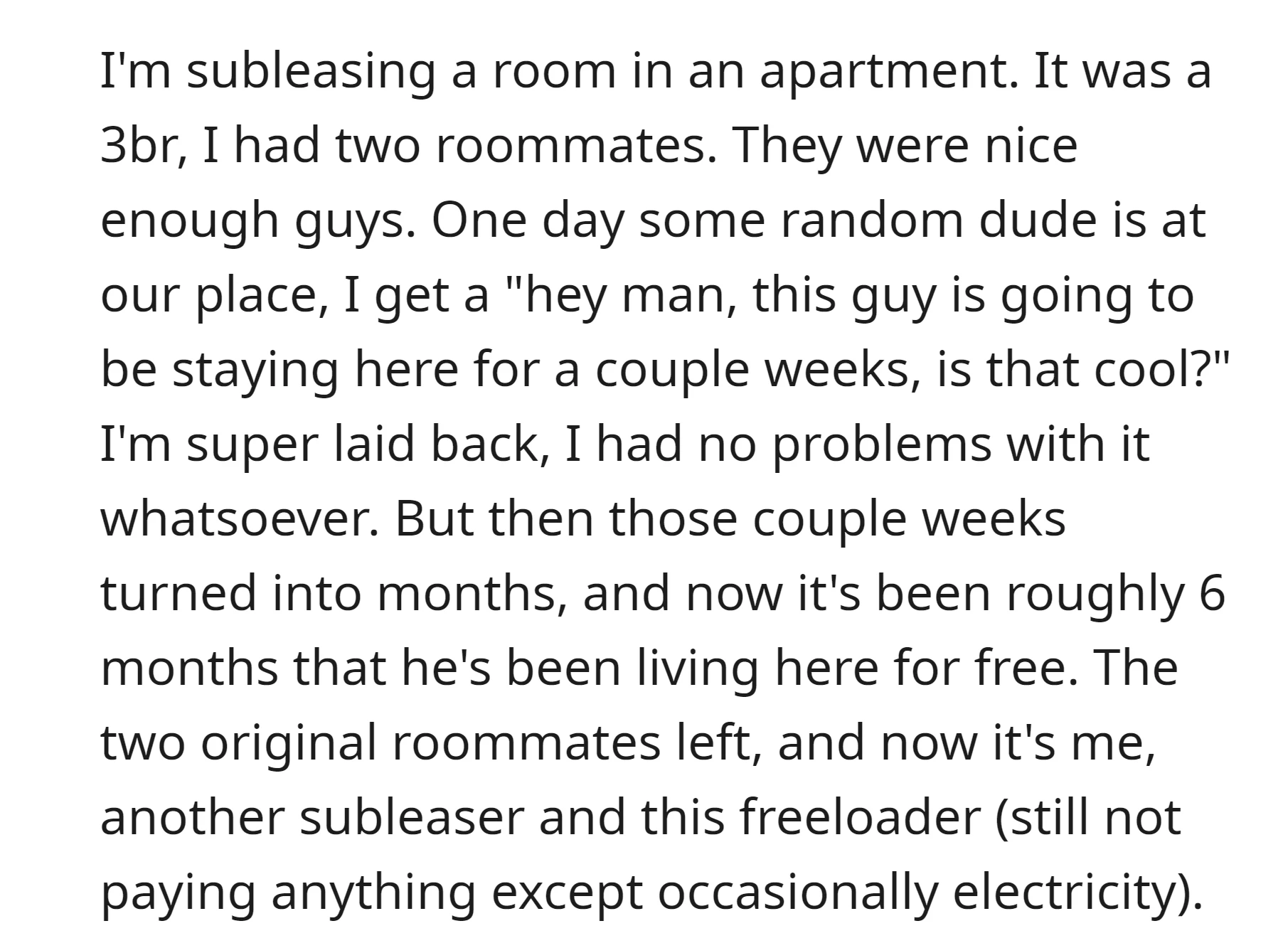 OP subleased a room and agreed to a short stay for a guy, but six months later, he's still there, not paying rent