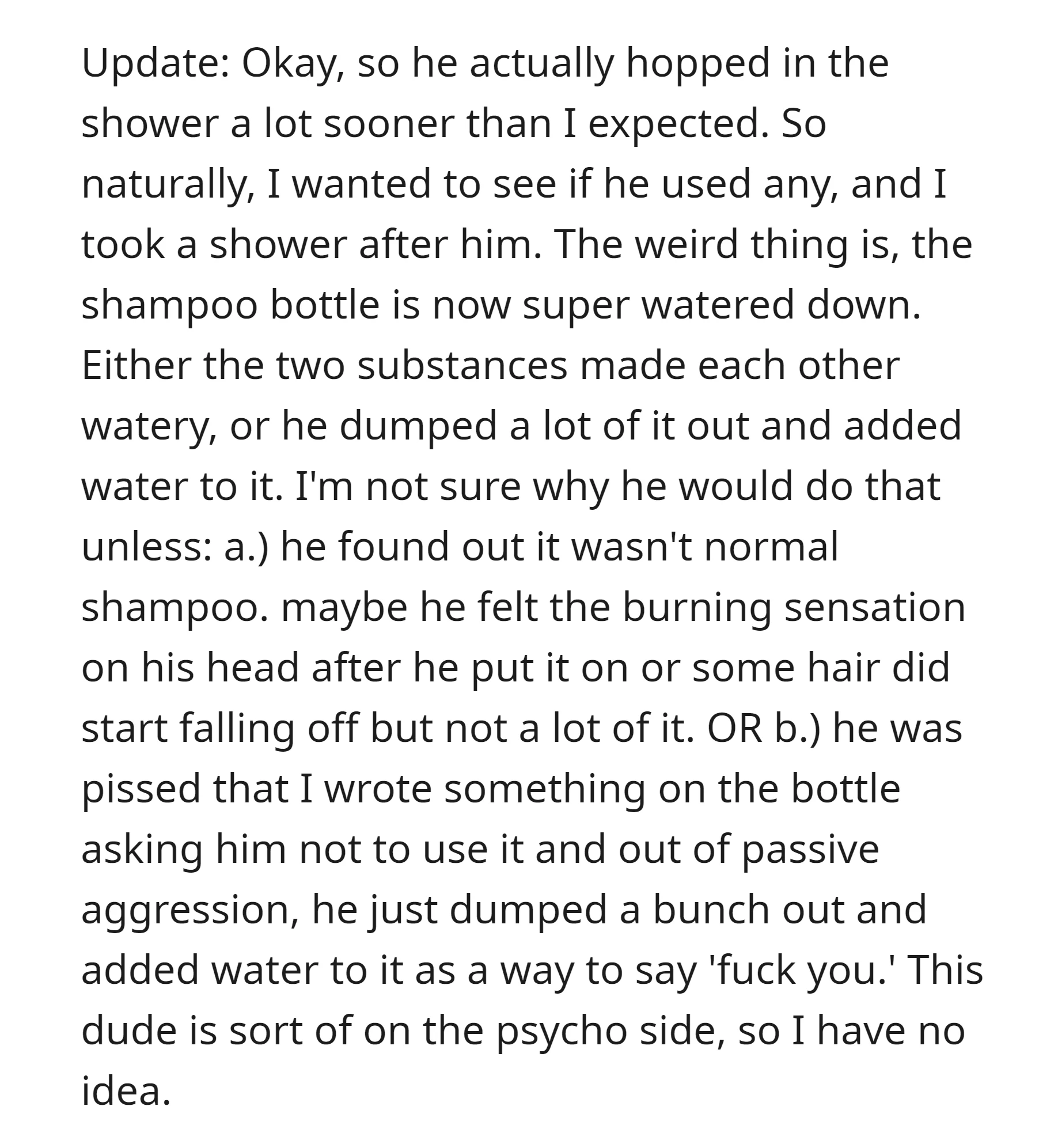 OP found that the bottle watered down after his roommate's shower
