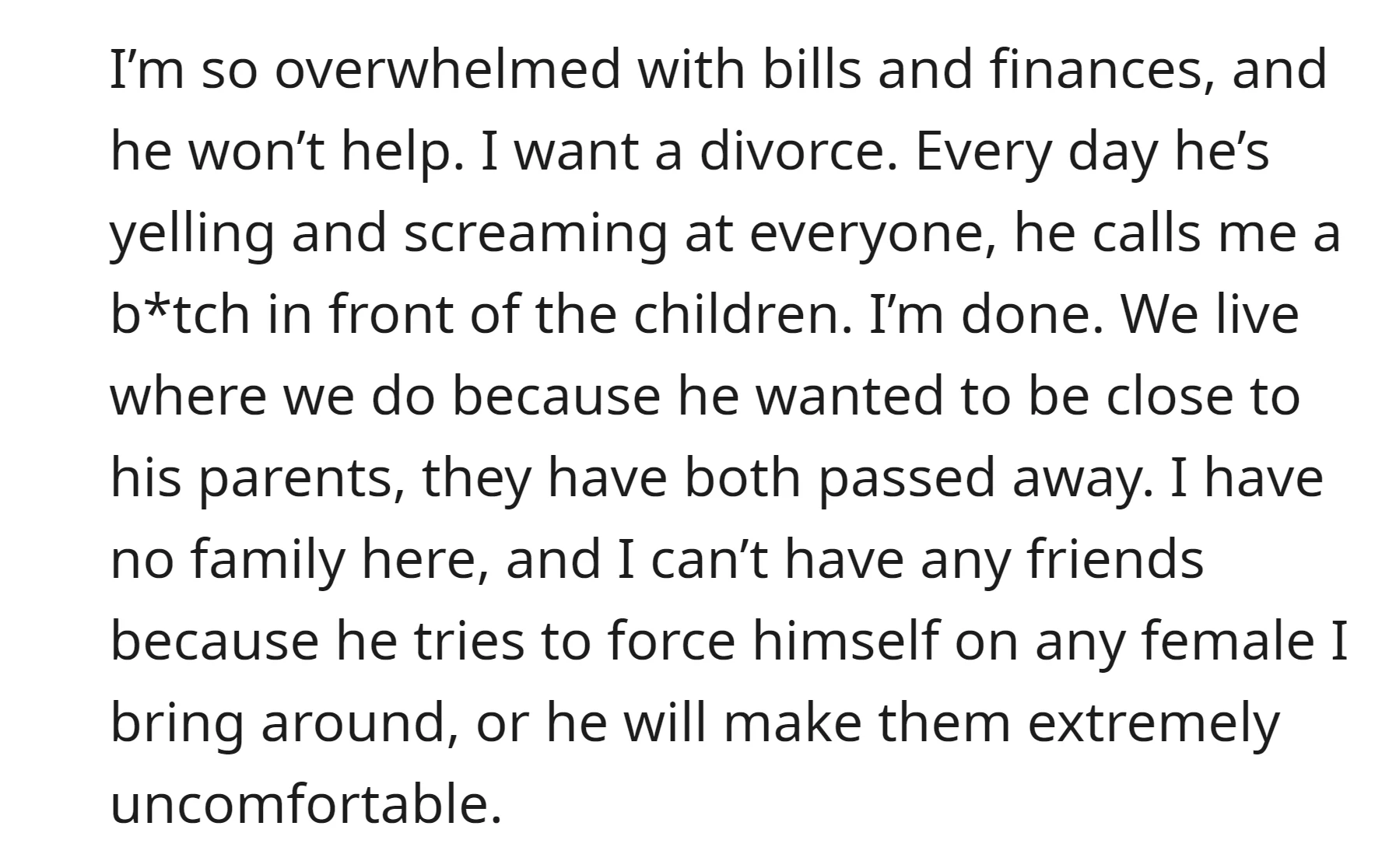 Overwhelmed by financial burdens and enduring verbal abuse, the OP expresses a desire for divorce