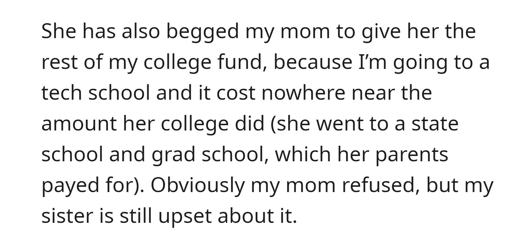 The OP's sister has asked their mom for the remainder of OP's college fund, but she got upset as their mom declined