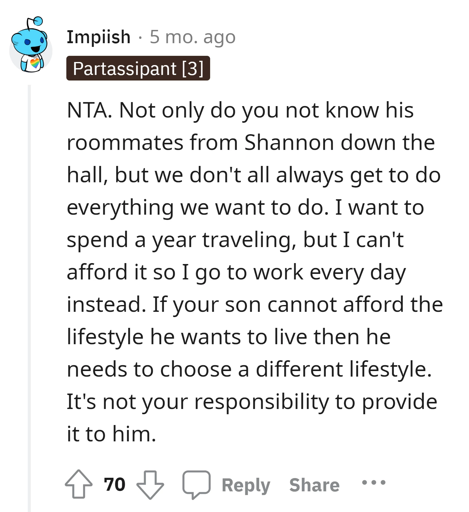 If the son can't afford his desired lifestyle, he should consider a different one