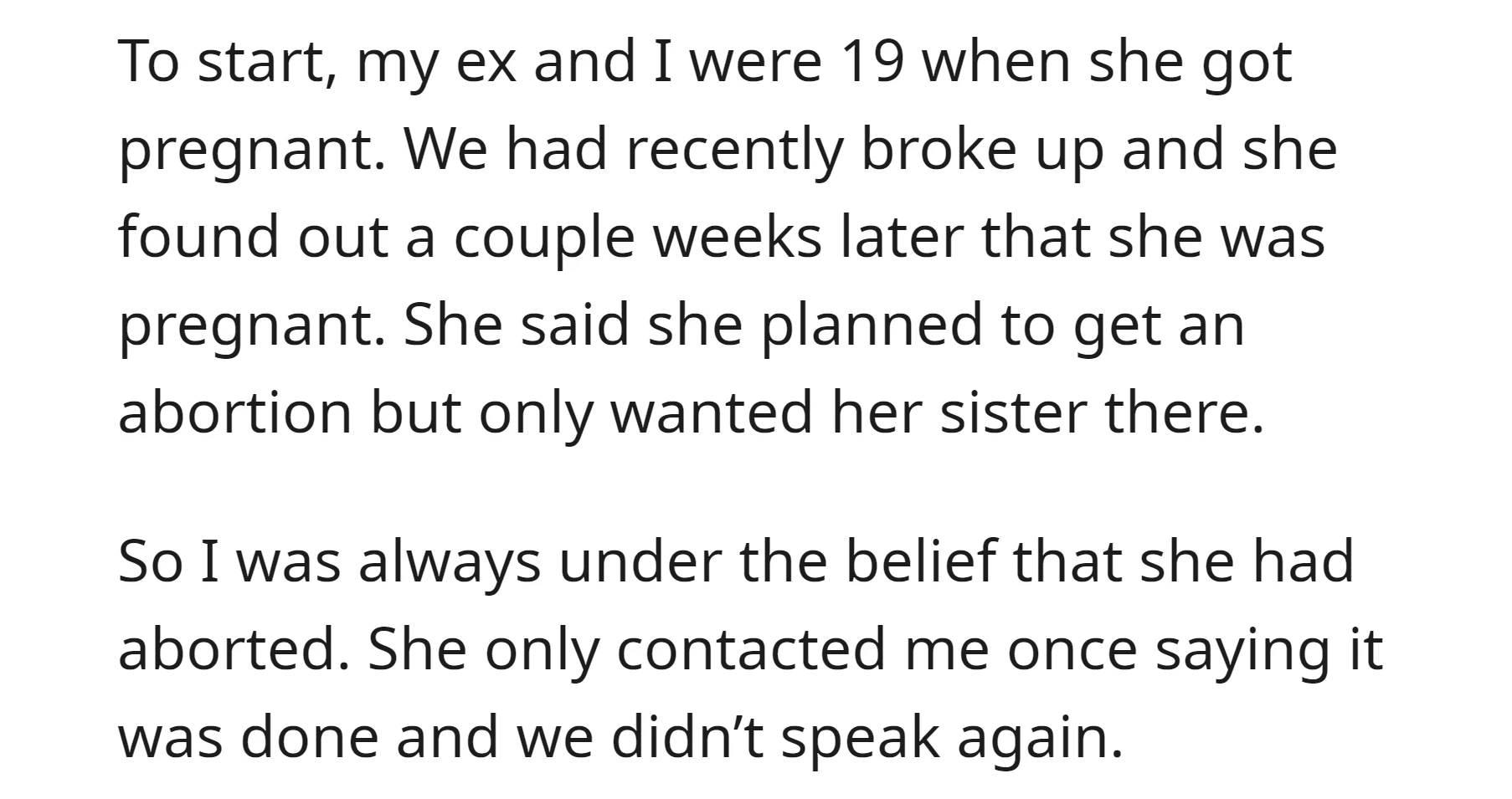 OP and his ex broke up before she knew she got pregnant. So the ex planned to get an abortion but only wanted her sister there