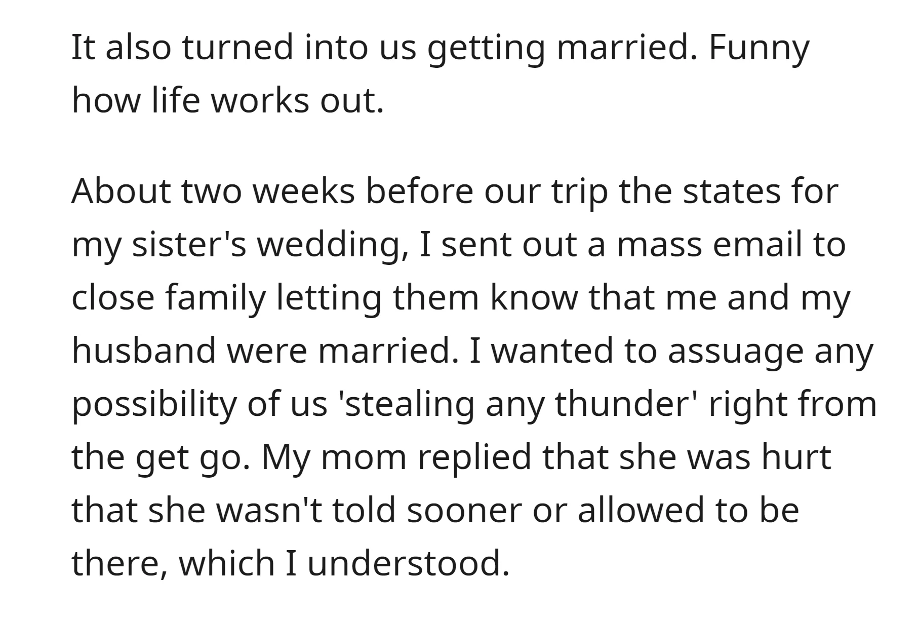 He sent a mass email to close family about it two weeks before his sister's wedding, but his mom felt hurt for not being informed sooner