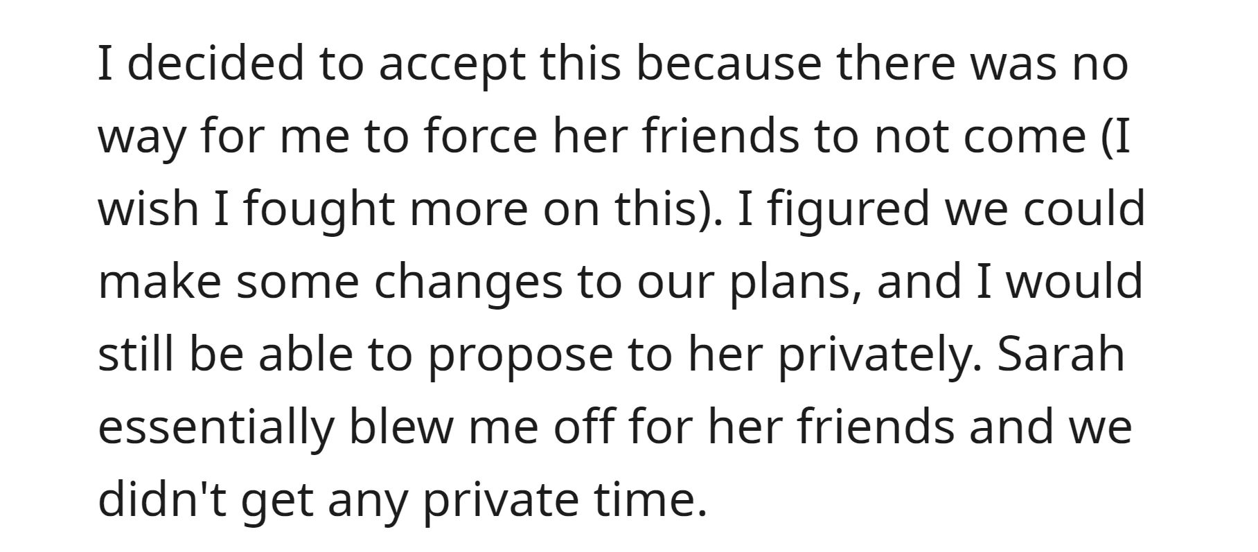 Sarah prioritized her friends over their plans, so OP didn't have private time to propose as originally intended