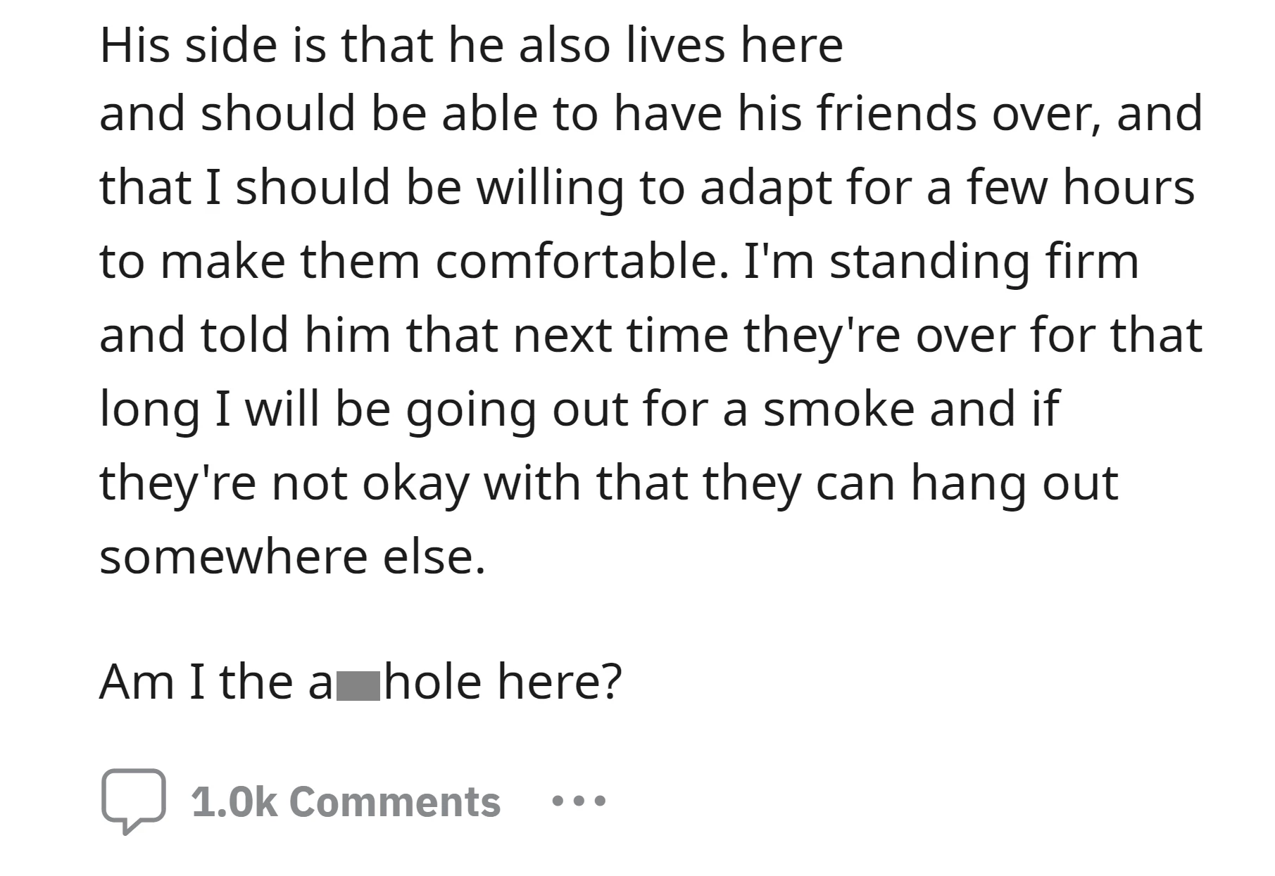 OP felt that they could smoke in their own home, but the roommate argues that he, too, has a right to host friends in their shared living space