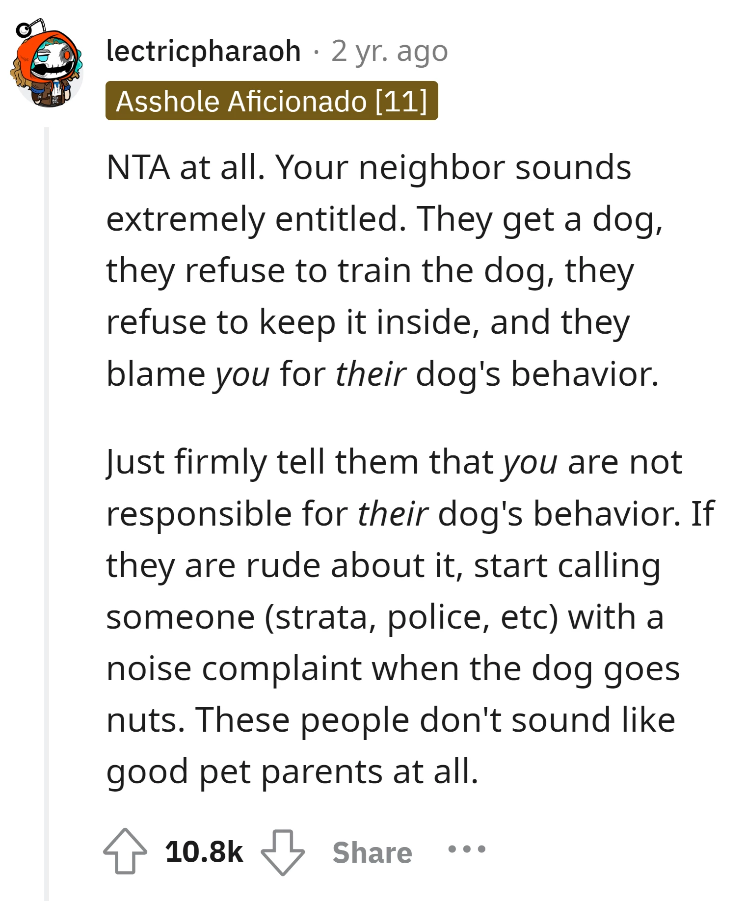 The neighbor is unfair for blaming them for the dog's behavior