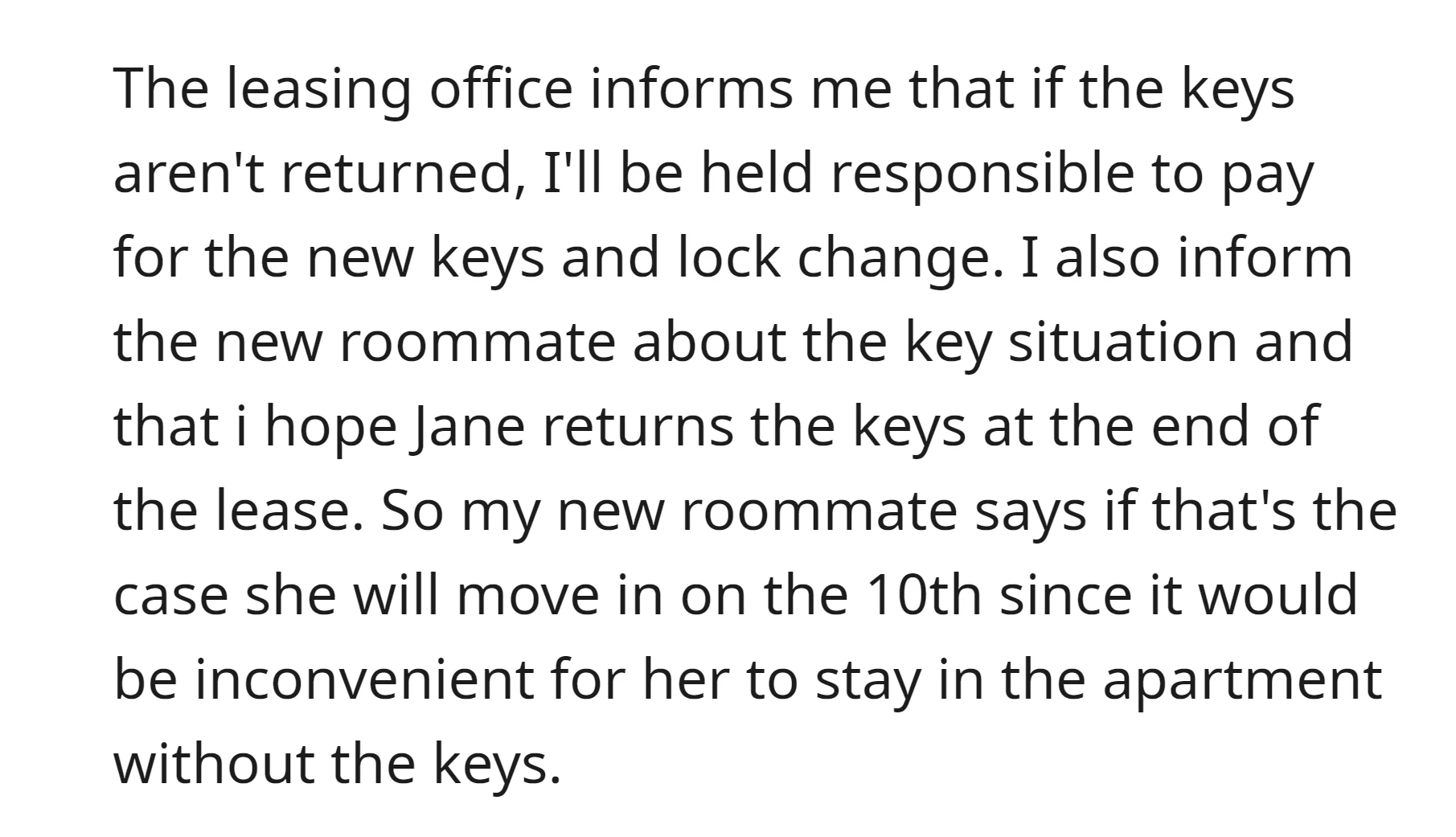The new roommate decides to delay moving because she doesn't have the keys that Jane is holding