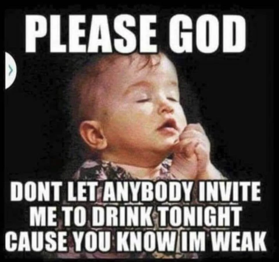 The Only Time I Pray Drunk Girl Memes