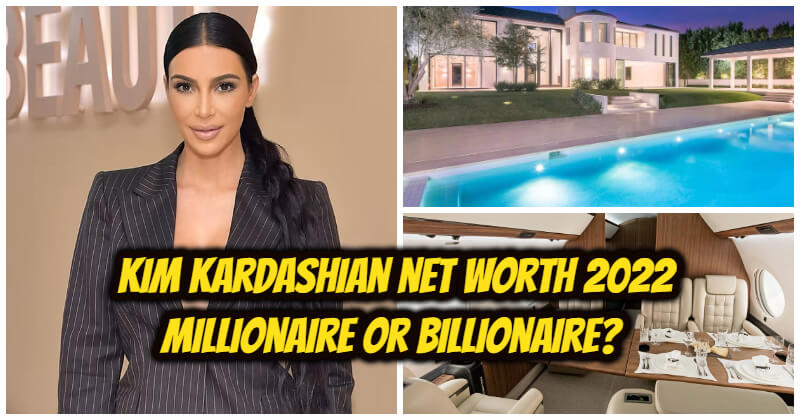 Kim Kardashian Net Worth 2022 Millionaire Or Billionaire