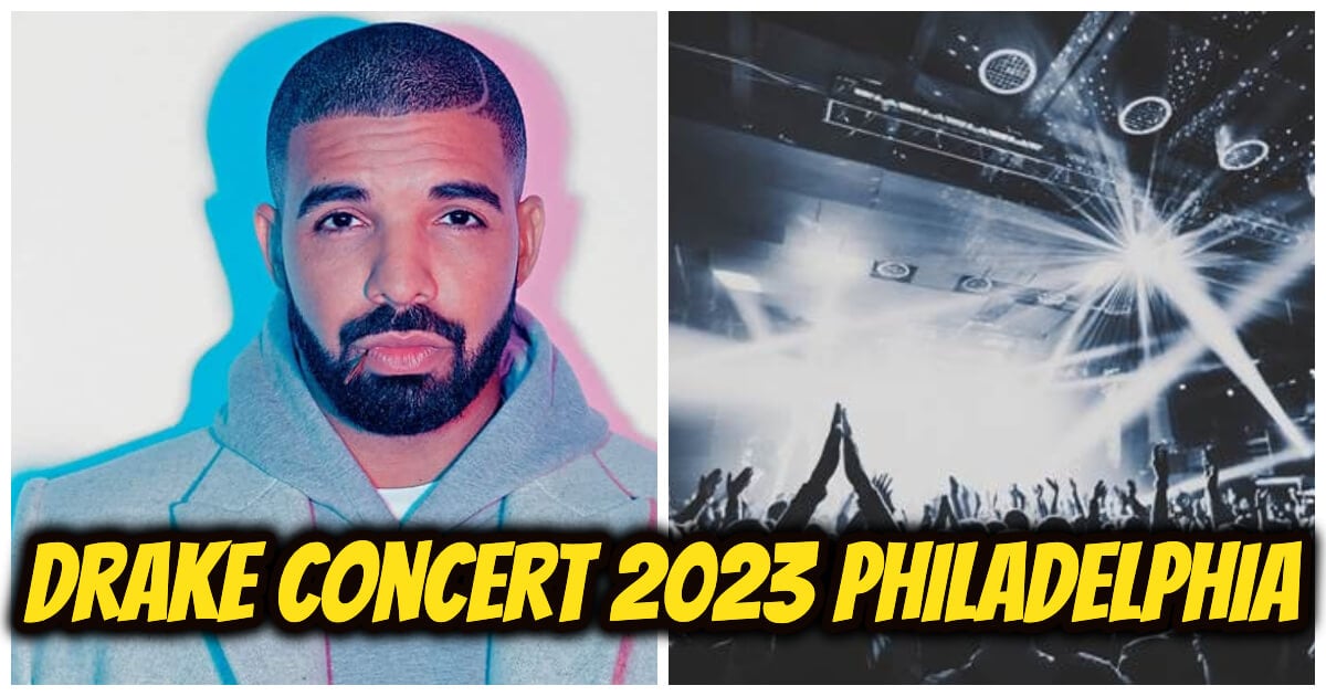 Drake Concert 2023 Philadelphia The Ultimate Guide For Fans